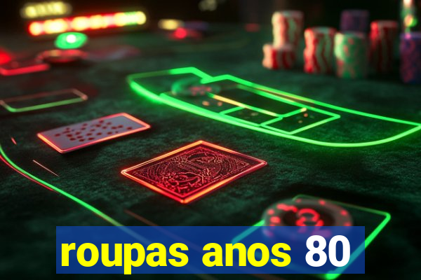 roupas anos 80
